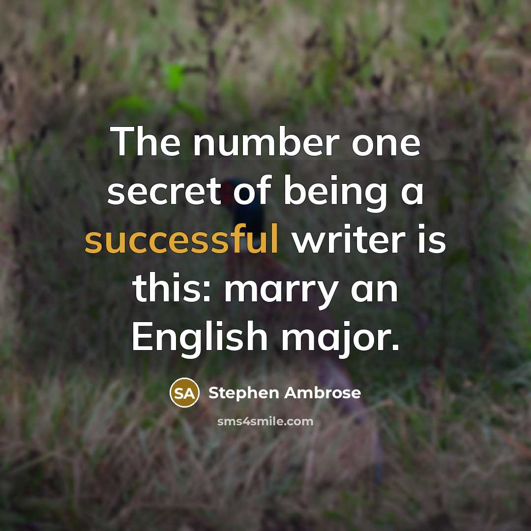 “The number one secret of being a successful writer is…” quote by Stephen Ambrose