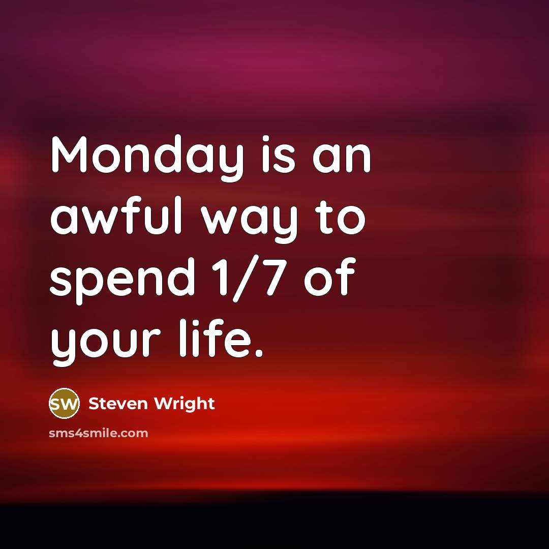 “Monday is an awful way to spend 1/7 of your…” quote by Steven Wright