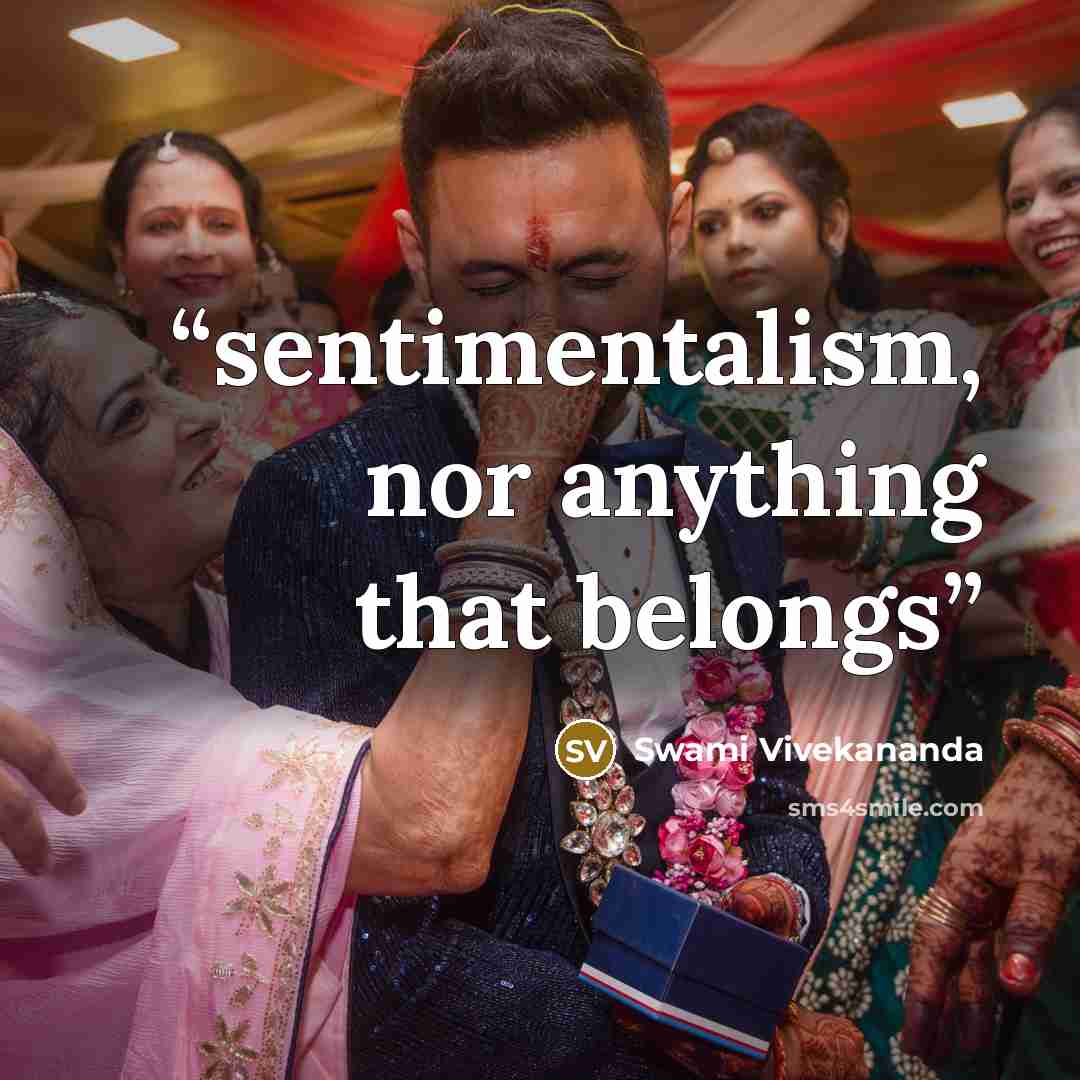 “sentimentalism, nor anything that belongs” quote by Swami Vivekananda