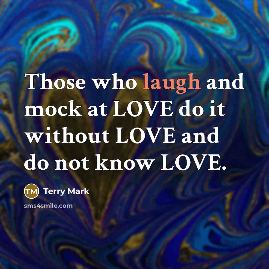 “Those who laugh and mock at LOVE do it without…” quote by Terry Mark