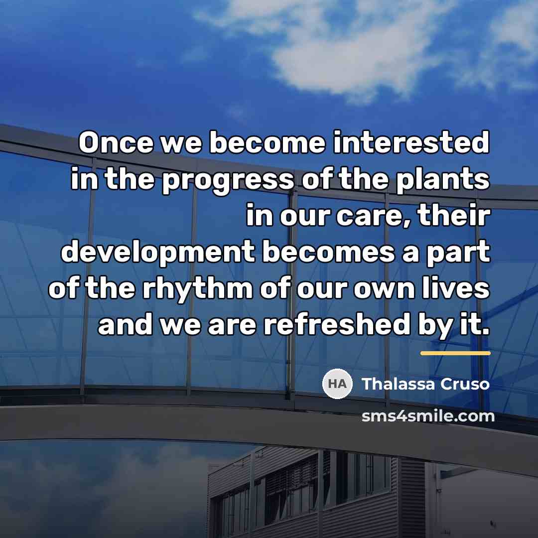 “Once we become interested in the progress of the plants…” quote by Thalassa Cruso