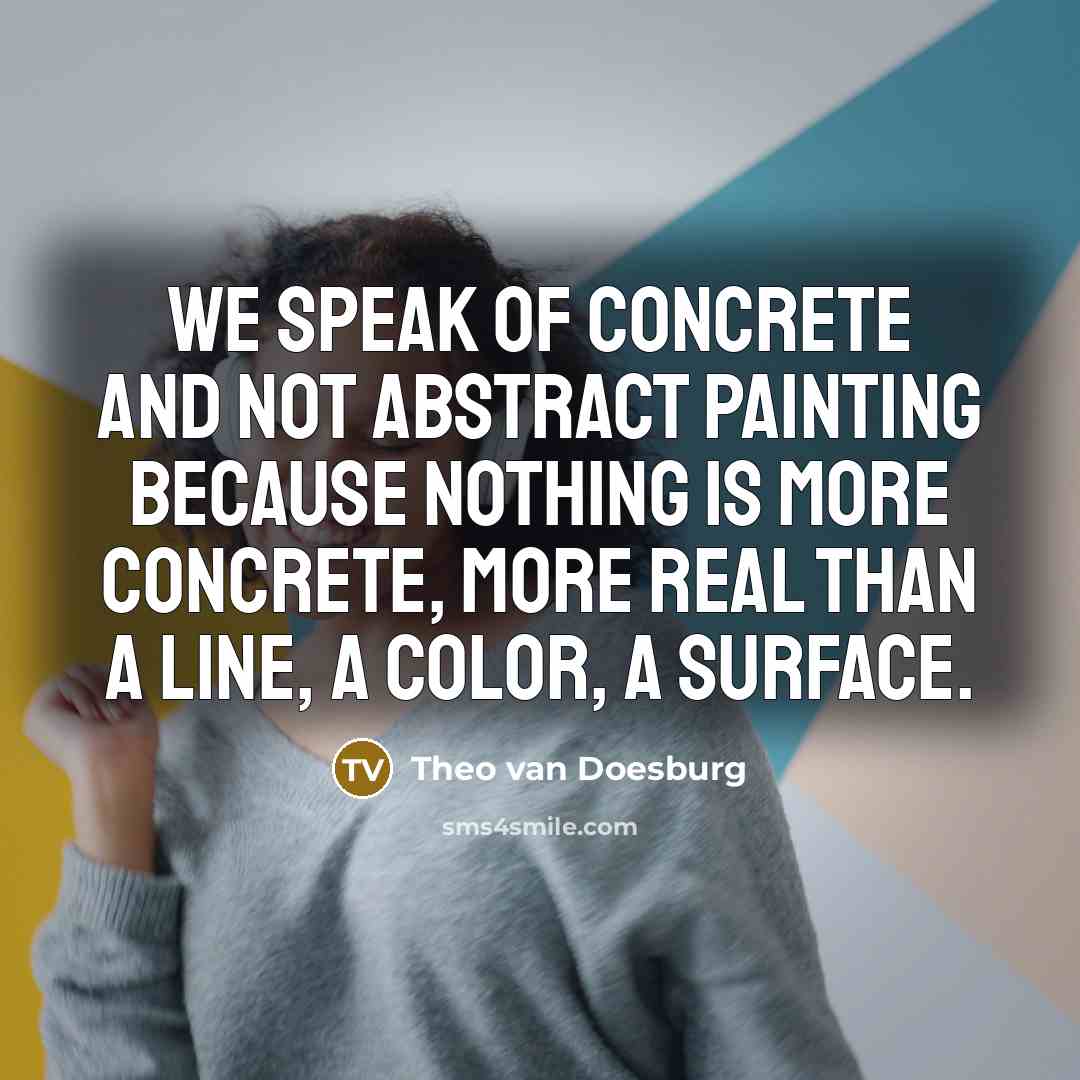 “We speak of concrete and not abstract painting because nothing…” quote by Theo van Doesburg
