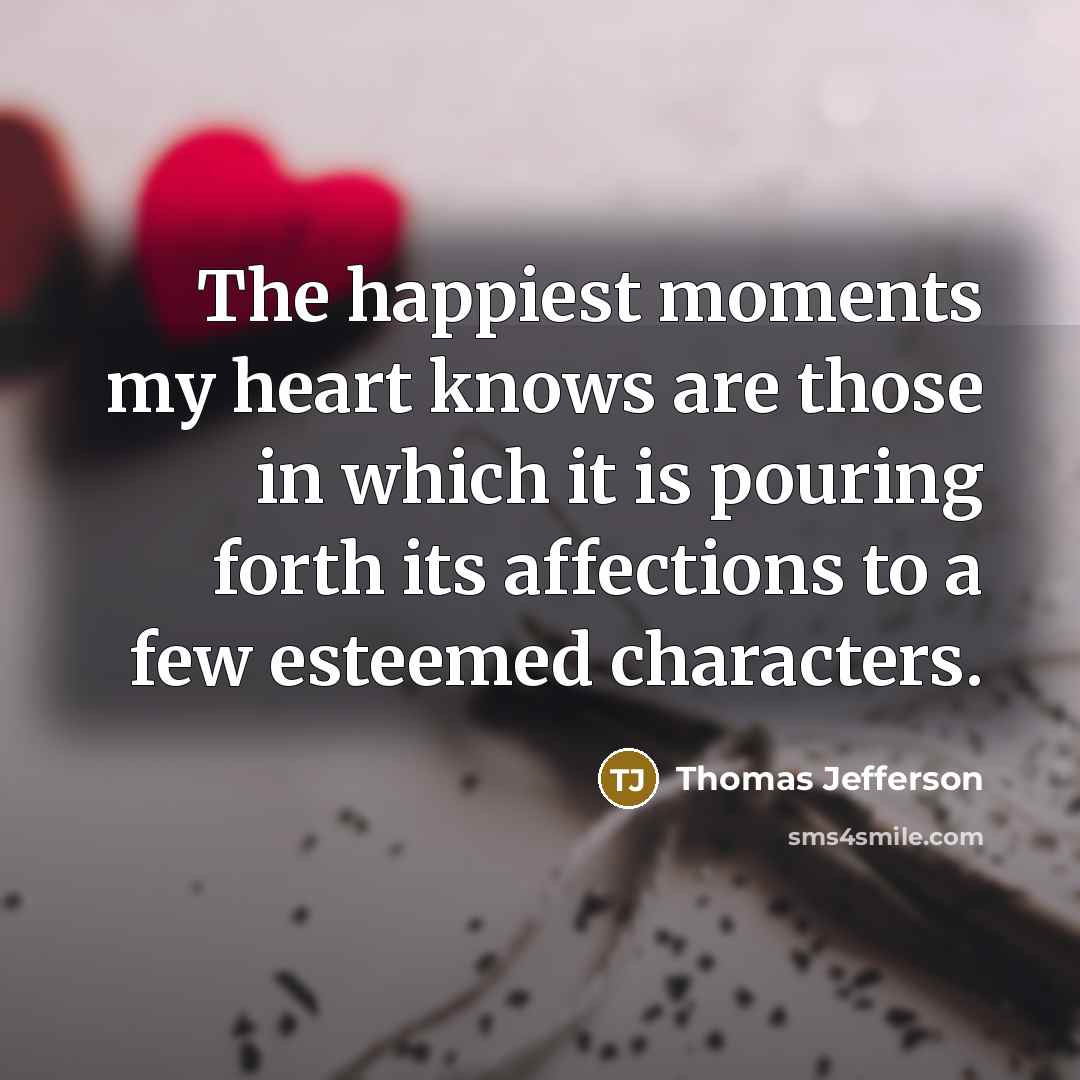 “The happiest moments my heart knows are those in which…” quote by Thomas Jefferson