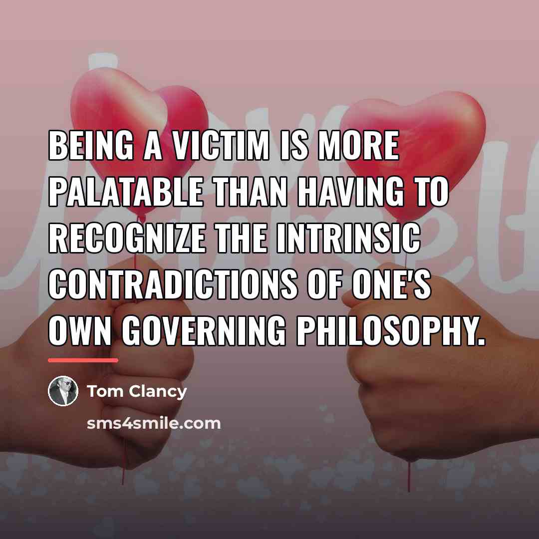 “Being a victim is more palatable than having to recognize…” quote by Tom Clancy