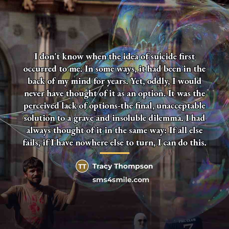 “I don't know when the idea of suicide first occurred…” quote by Tracy Thompson