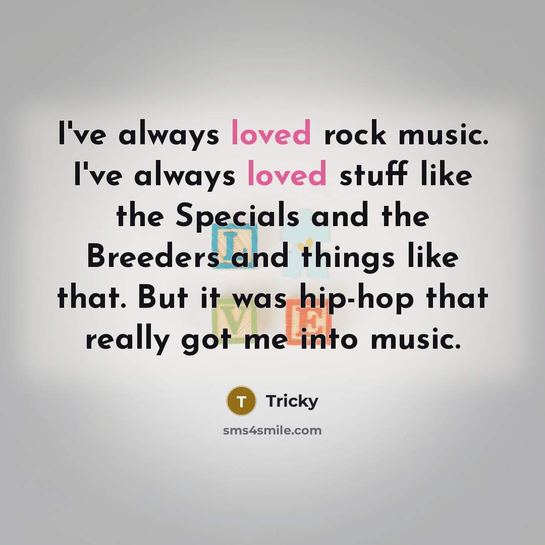 “I've always loved rock music. I've always loved stuff like…” quote by Tricky