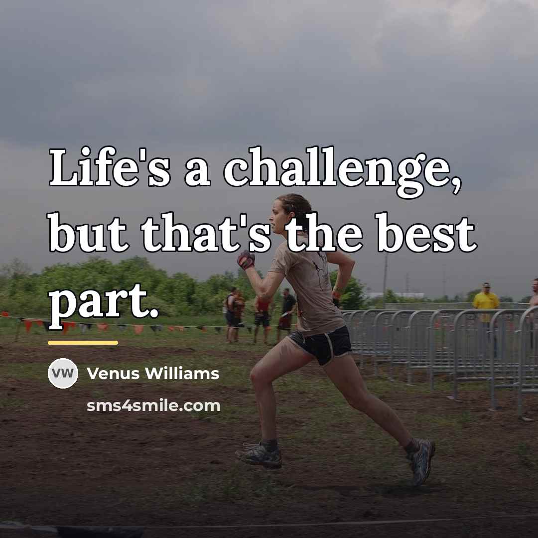“Life's a challenge, but that's the best part.…” quote by Venus Williams