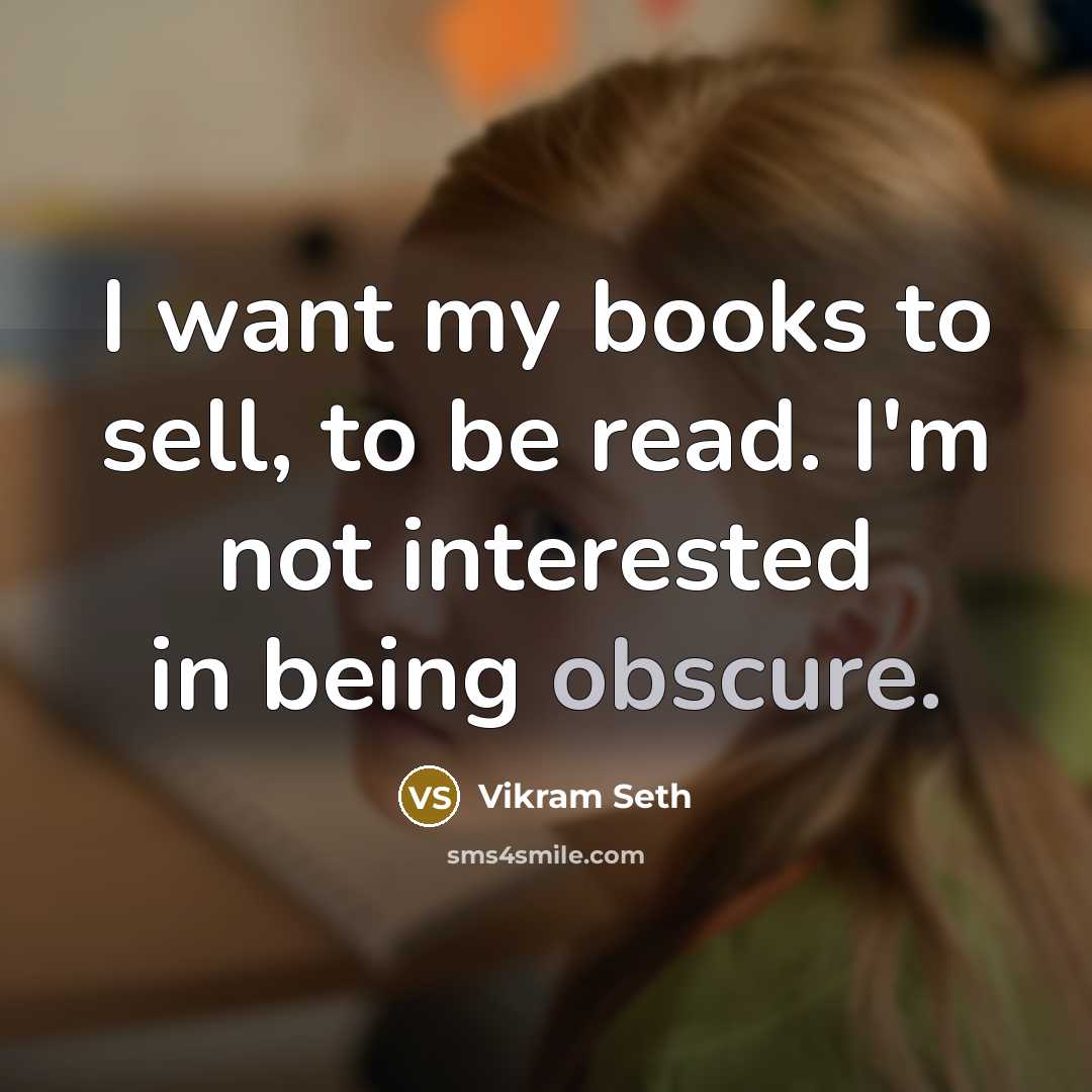 “I want my books to sell, to be read. I'm…” quote by Vikram Seth