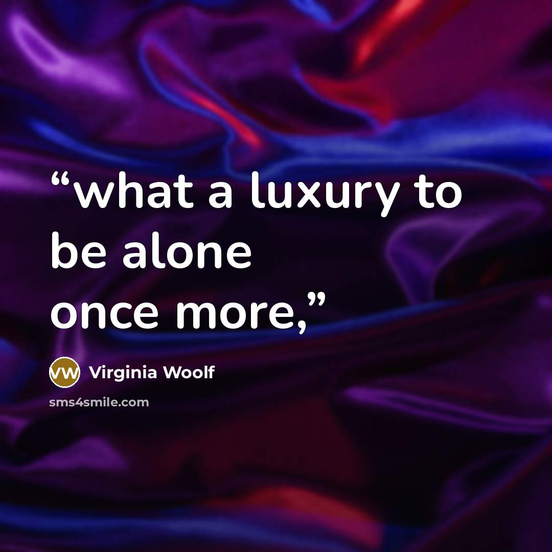 “what a luxury to be alone once more,” quote by Virginia Woolf