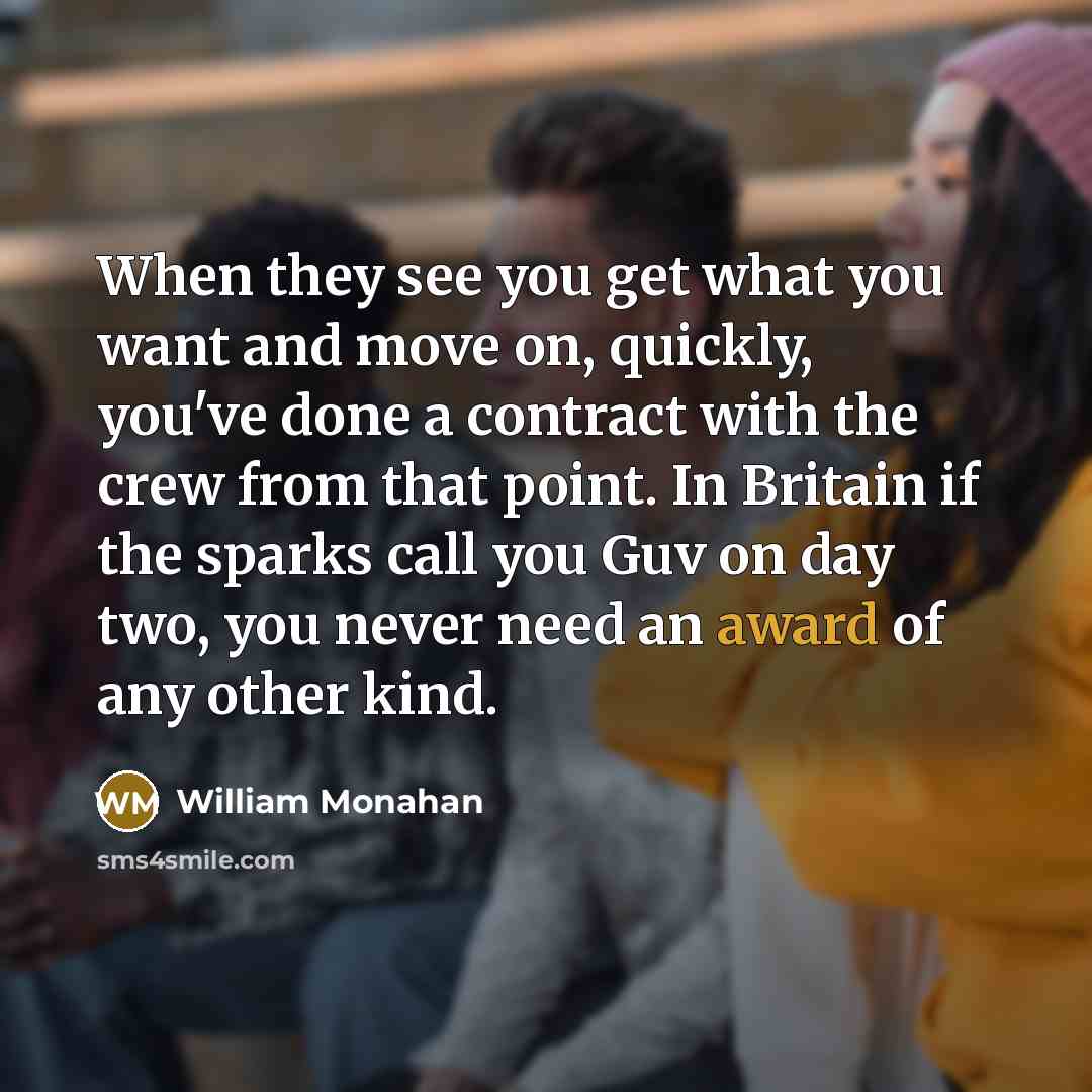 “When they see you get what you want and move…” quote by William Monahan