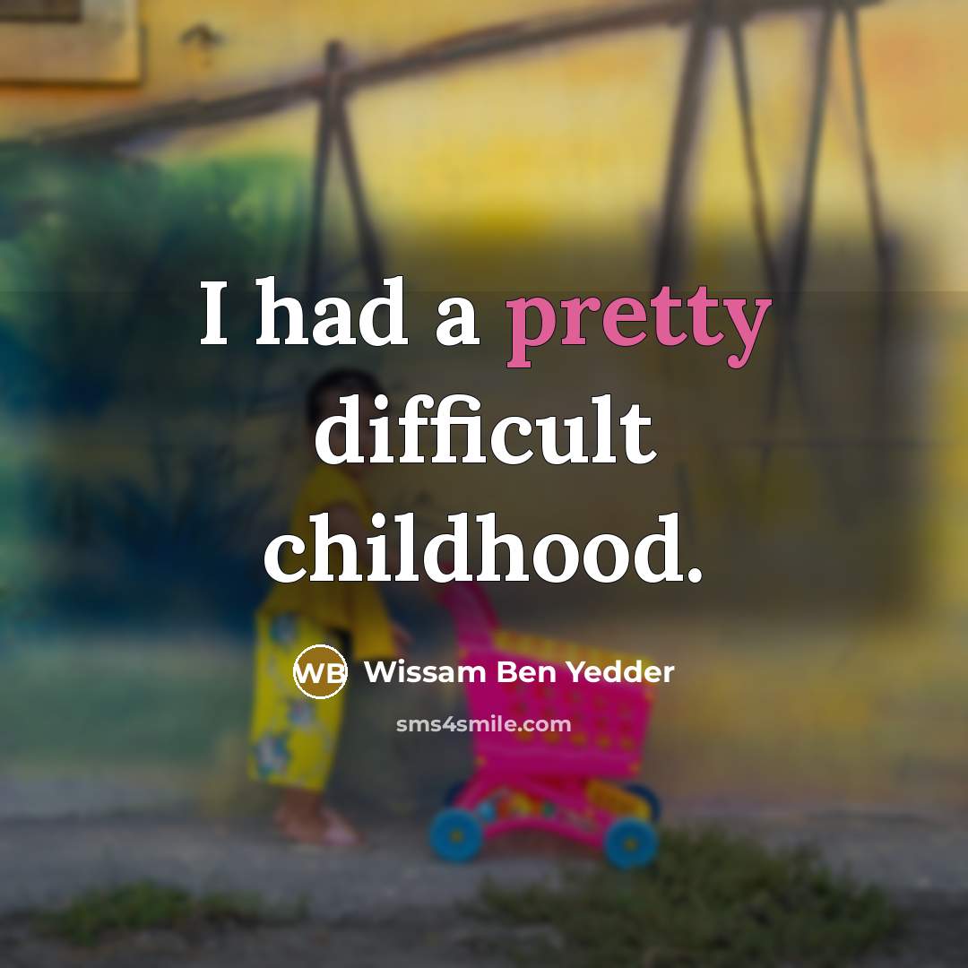 “I had a pretty difficult childhood.…” quote by Wissam Ben Yedder