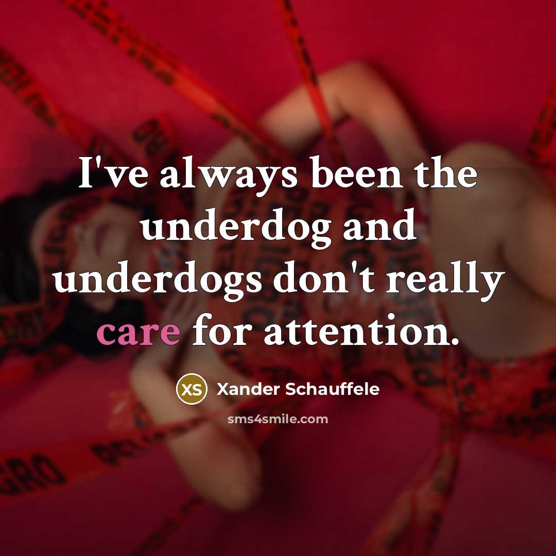 “I've always been the underdog and underdogs don't really care…” quote by Xander Schauffele