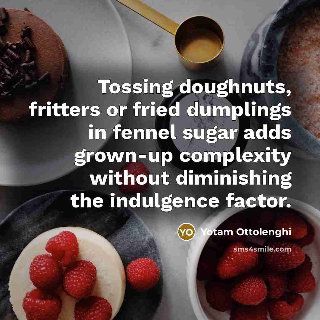 “Tossing doughnuts, fritters or fried dumplings in fennel sugar adds…” quote by Yotam Ottolenghi