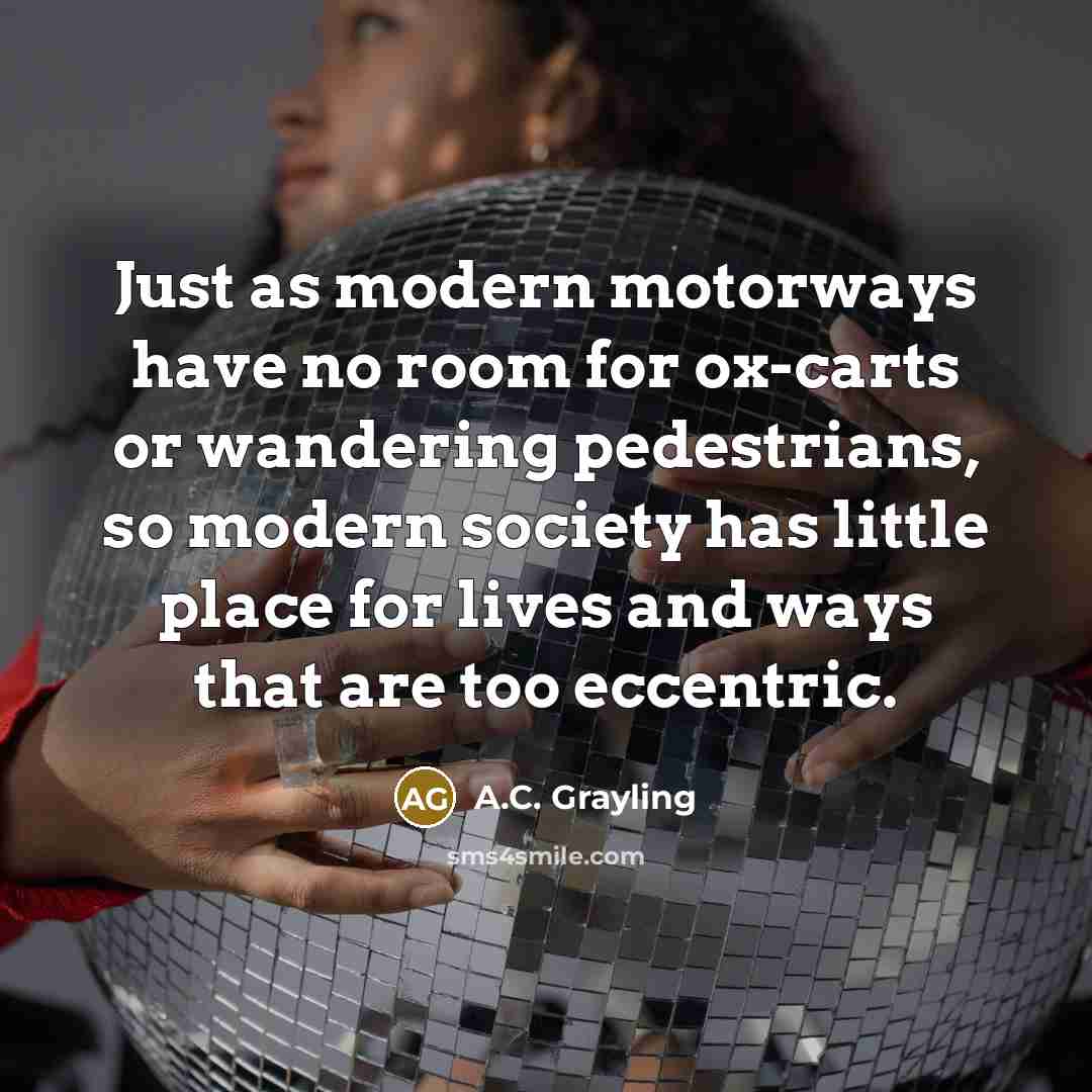 “Just as modern motorways have no room for ox-carts or…” quote by A.C. Grayling