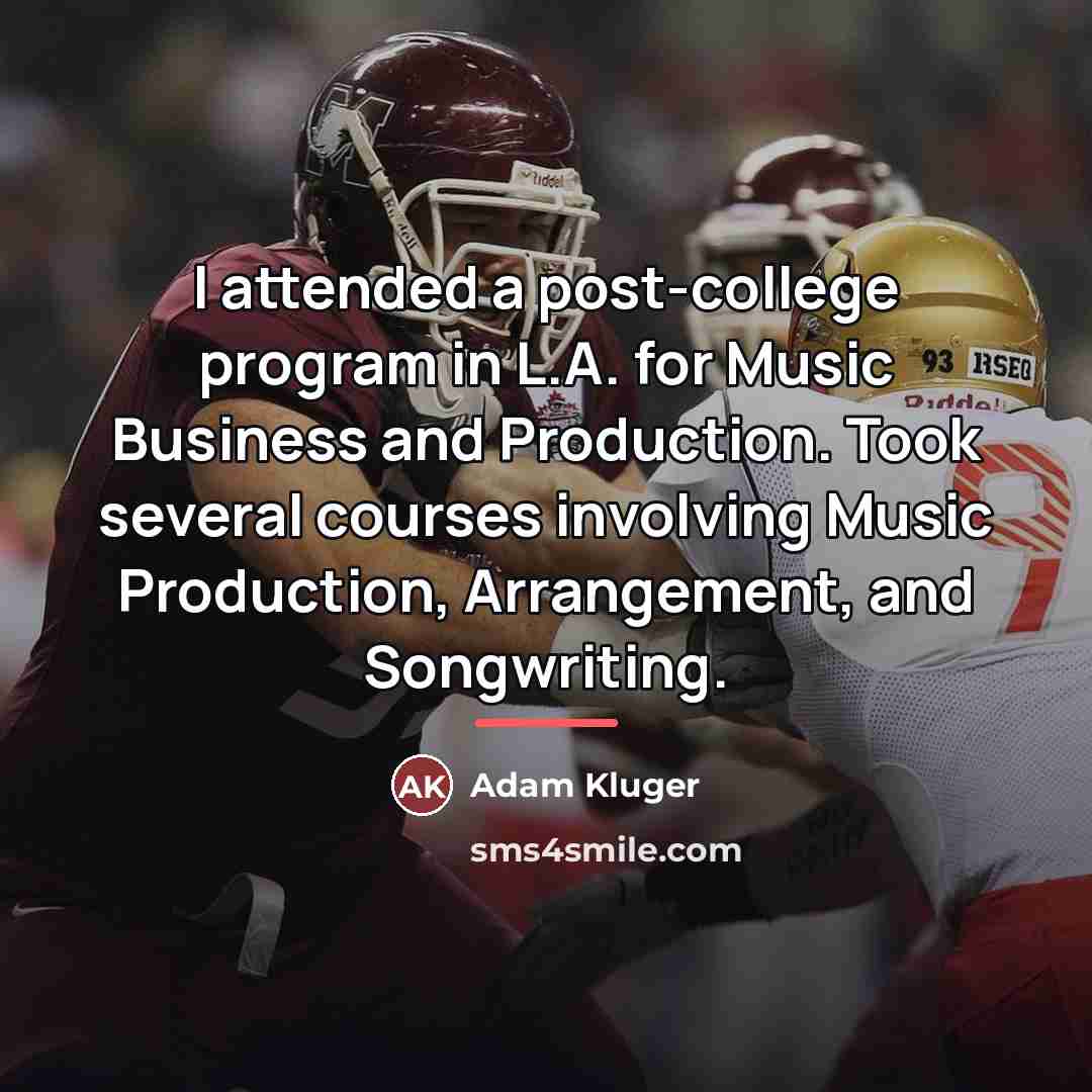 “I attended a post-college program in L.A. for Music Business…” quote by Adam Kluger