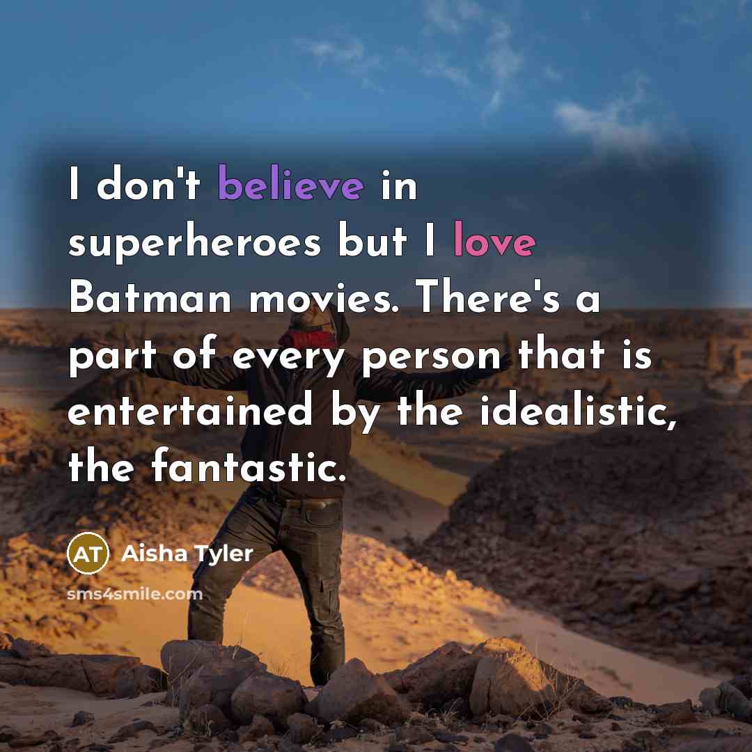 “I don't believe in superheroes but I love Batman movies.…” quote by Aisha Tyler