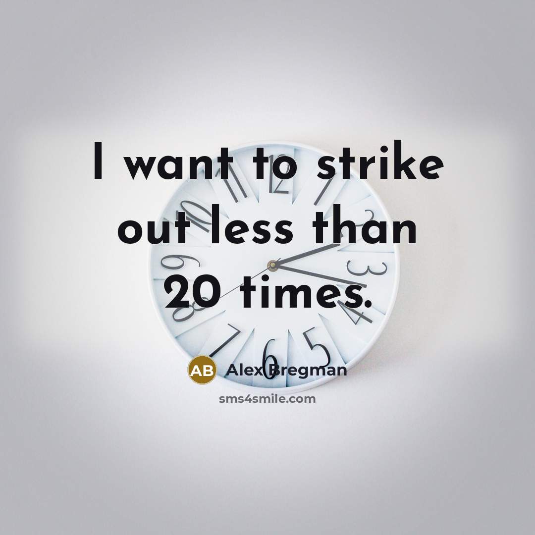 “I want to strike out less than 20 times.…” quote by Alex Bregman