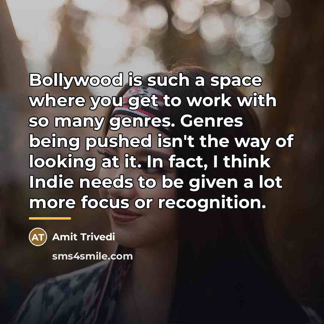 “Bollywood is such a space where you get to work…” quote by Amit Trivedi