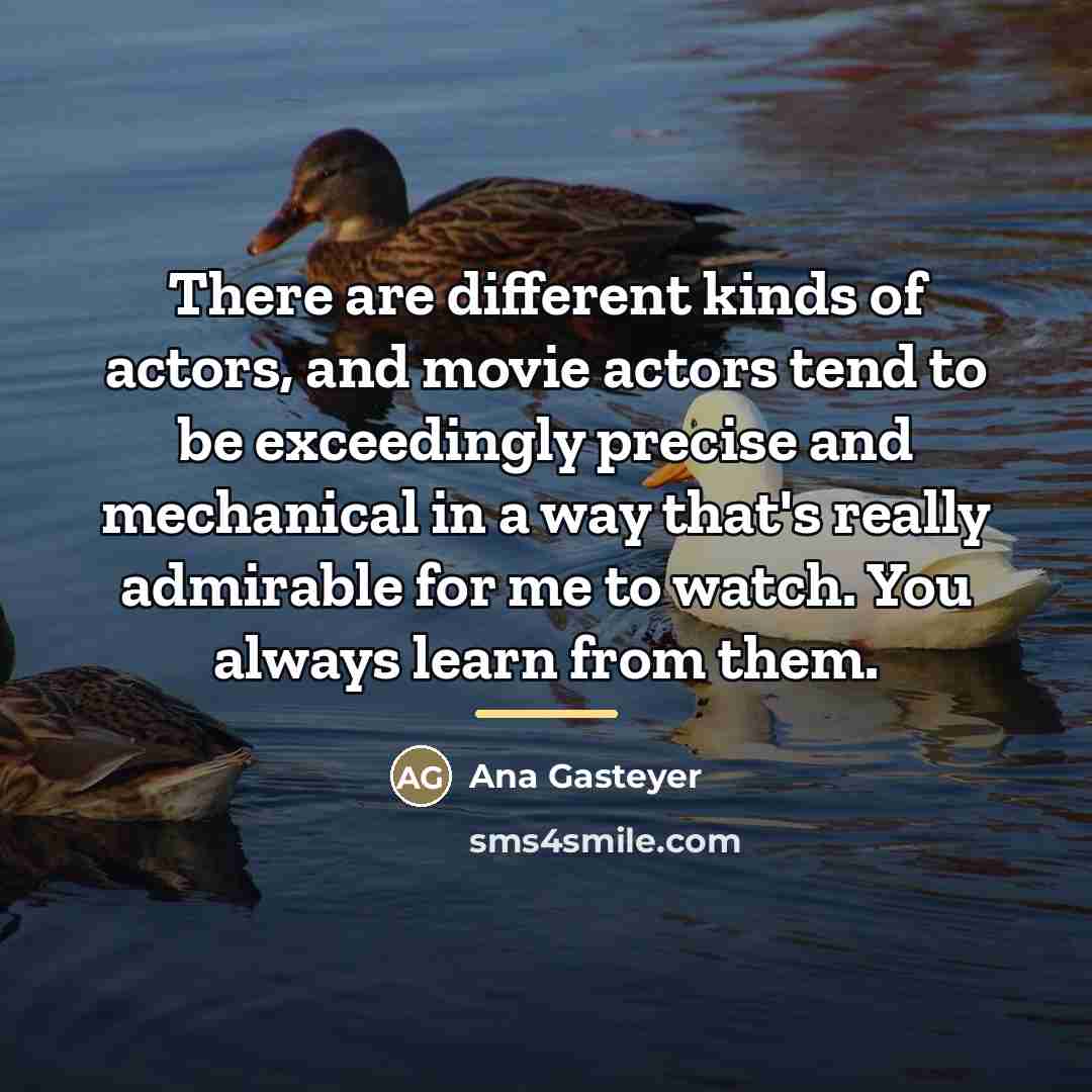 “There are different kinds of actors, and movie actors tend…” quote by Ana Gasteyer