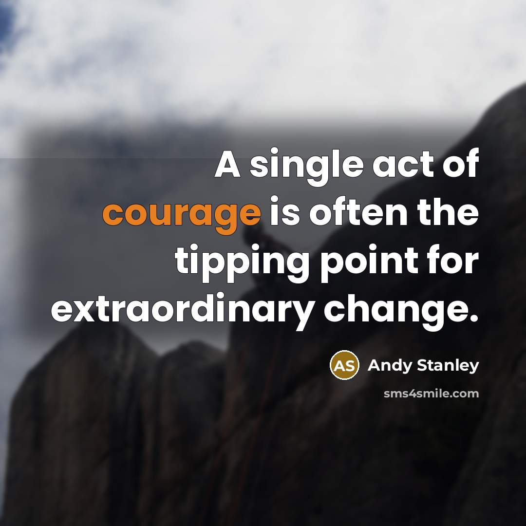 “A single act of courage is often the tipping point…” quote by Andy Stanley