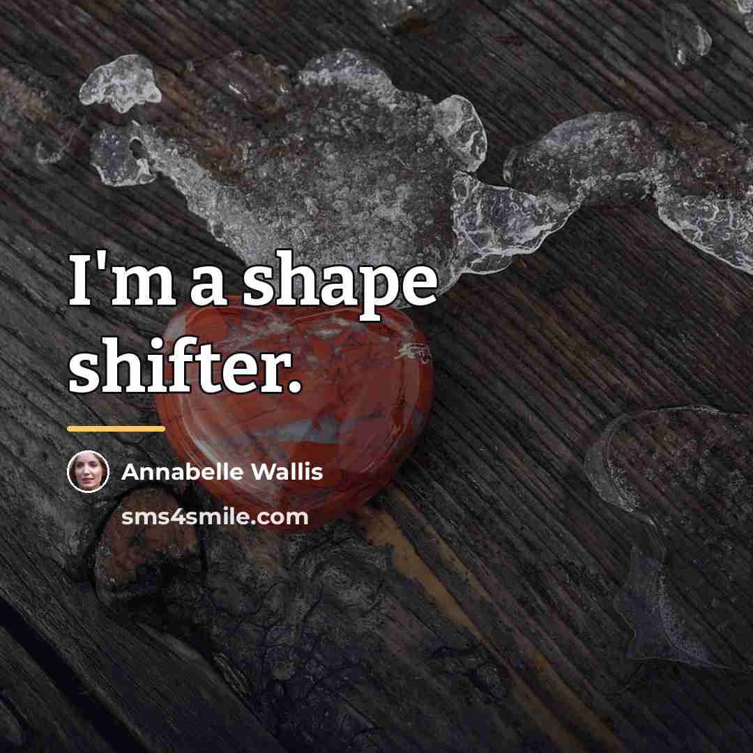 “I'm a shape shifter.…” quote by Annabelle Wallis