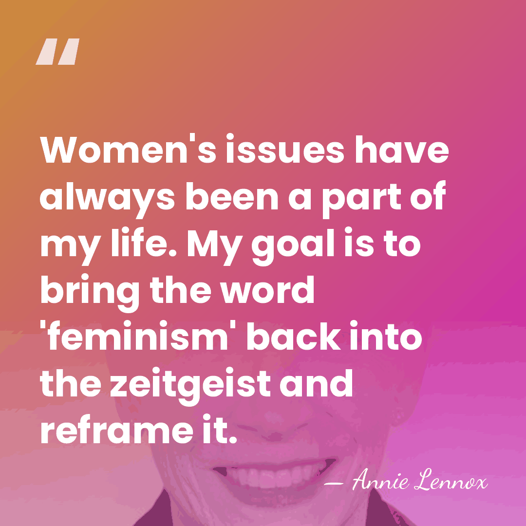 Women's issues have always been a part of my life. My goal&hellip; - Annie Lennox
