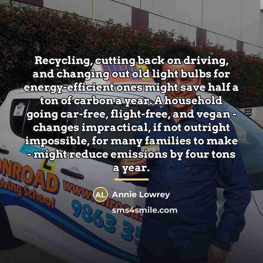 “Recycling, cutting back on driving, and changing out old light…” quote by Annie Lowrey