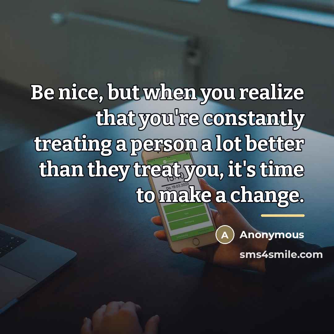 “Be nice, but when you realize that you're constantly treating…” quote by Anonymous