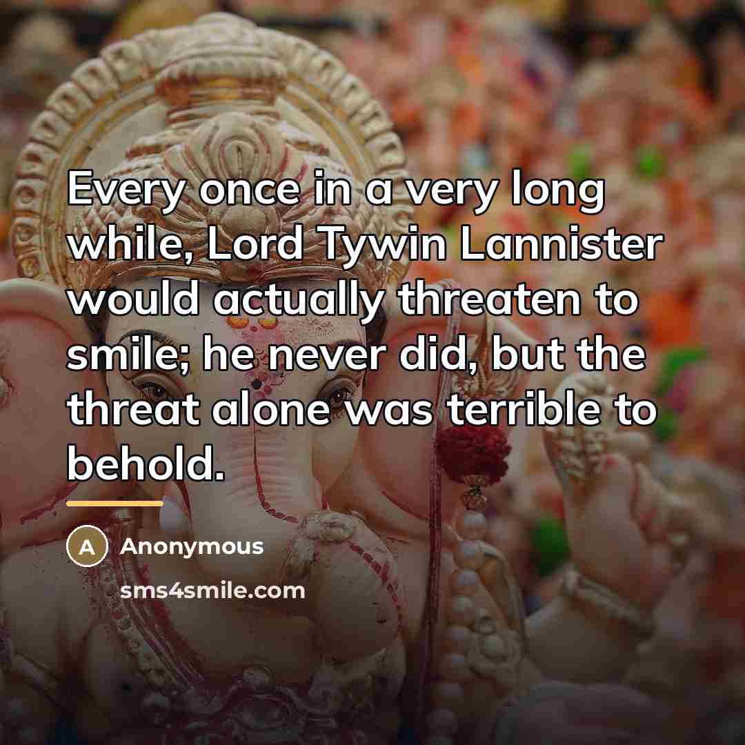 “Every once in a very long while, Lord Tywin Lannister…” quote by Anonymous