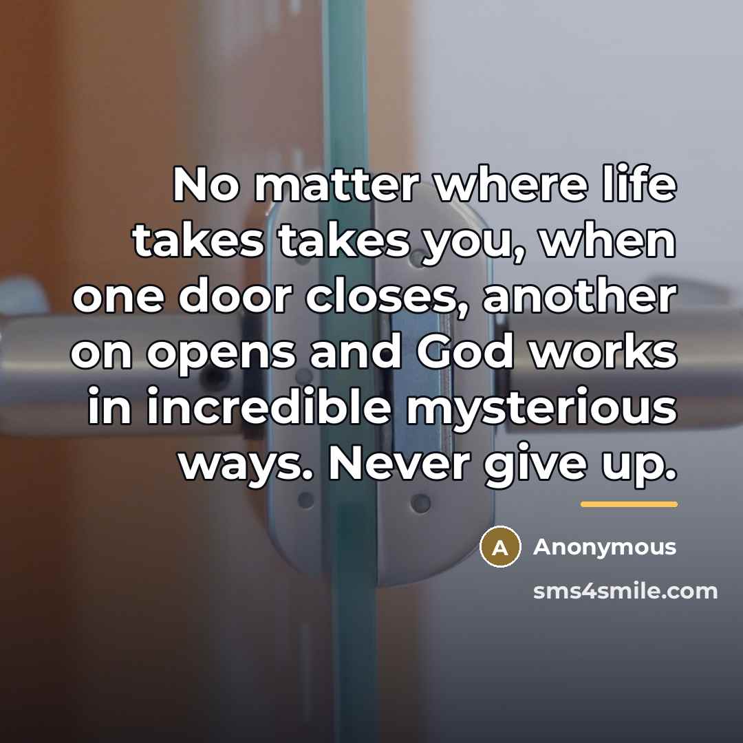 “No matter where life takes takes you, when one door…” quote by Anonymous