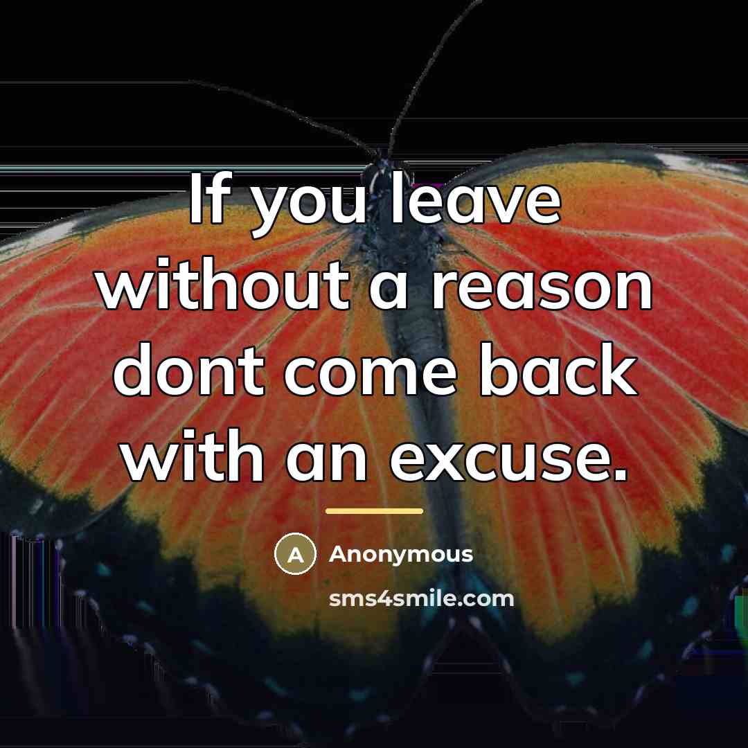 “If you leave without a reason dont come back with…” quote by Anonymous