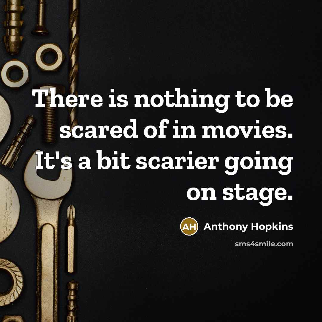 “There is nothing to be scared of in movies. It's…” quote by Anthony Hopkins