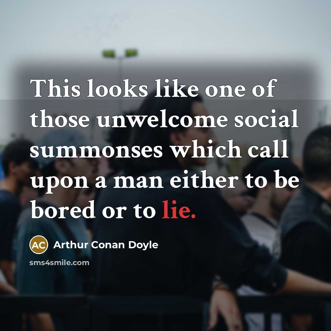 “This looks like one of those unwelcome social summonses which…” quote by Arthur Conan Doyle