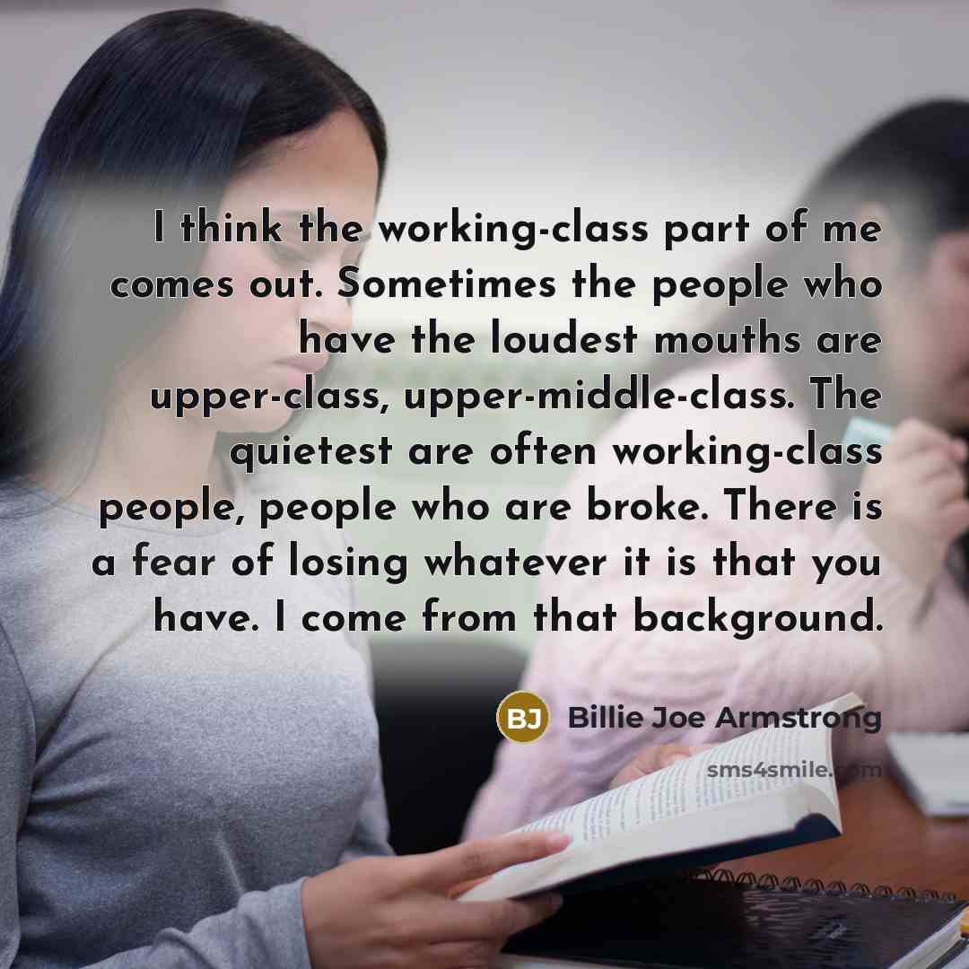 “I think the working-class part of me comes out. Sometimes…” quote by Billie Joe Armstrong