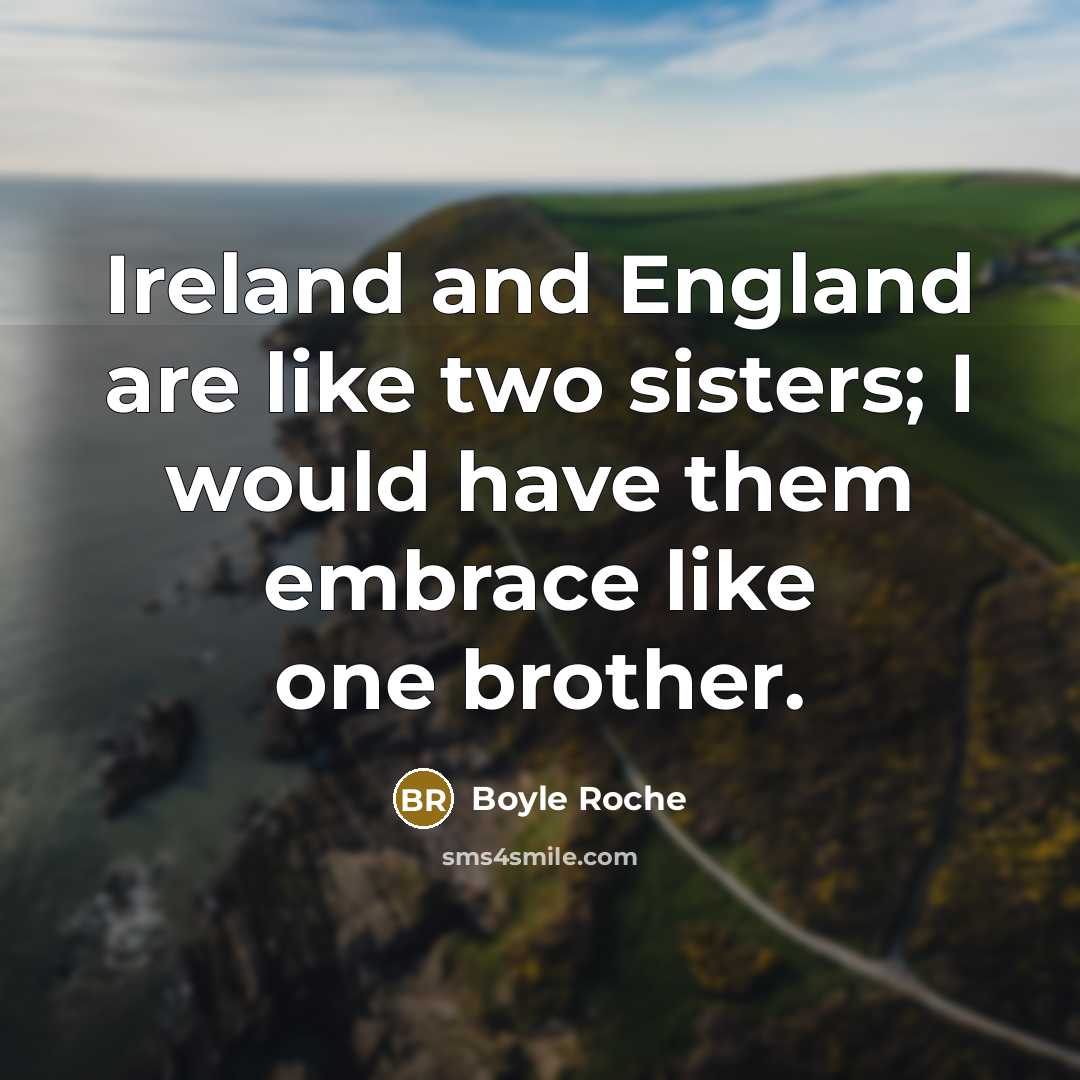 “Ireland and England are like two sisters; I would have…” quote by Boyle Roche