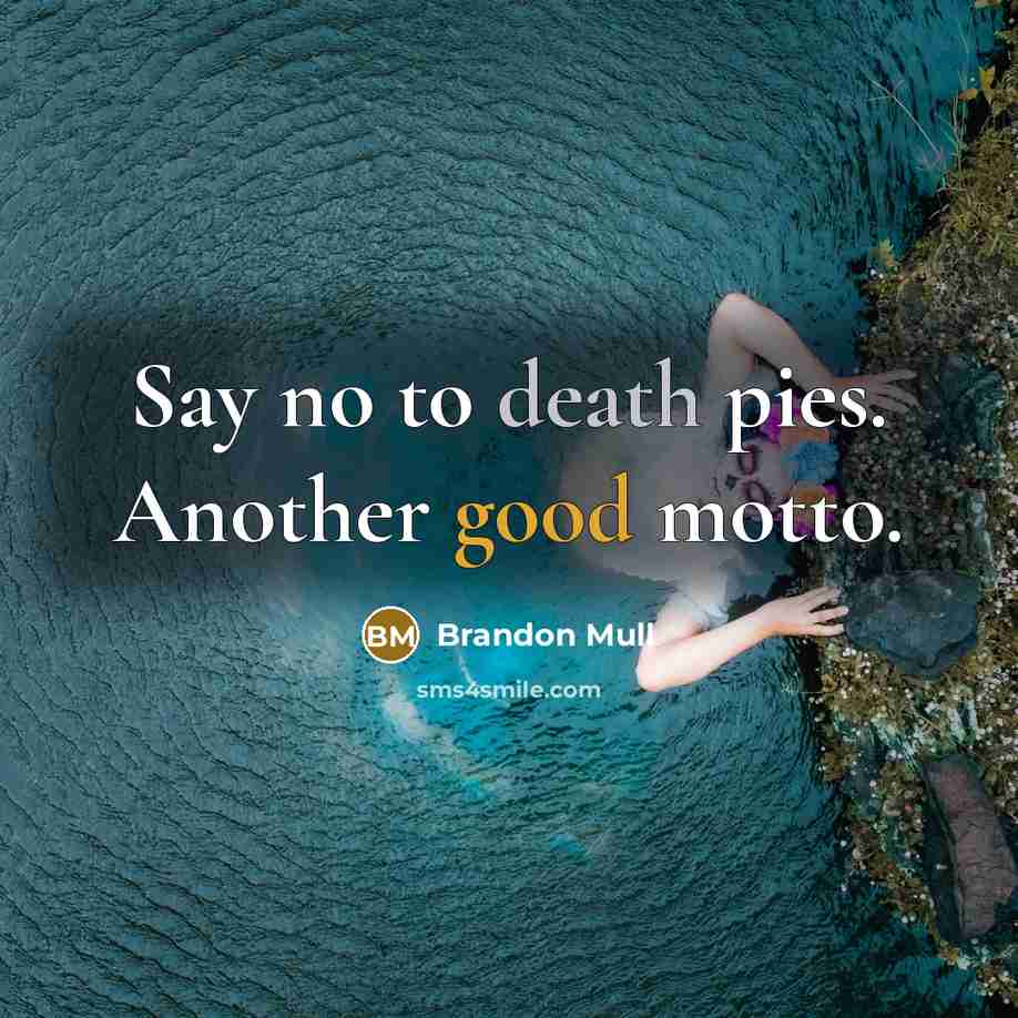 “Say no to death pies. Another good motto.…” quote by Brandon Mull
