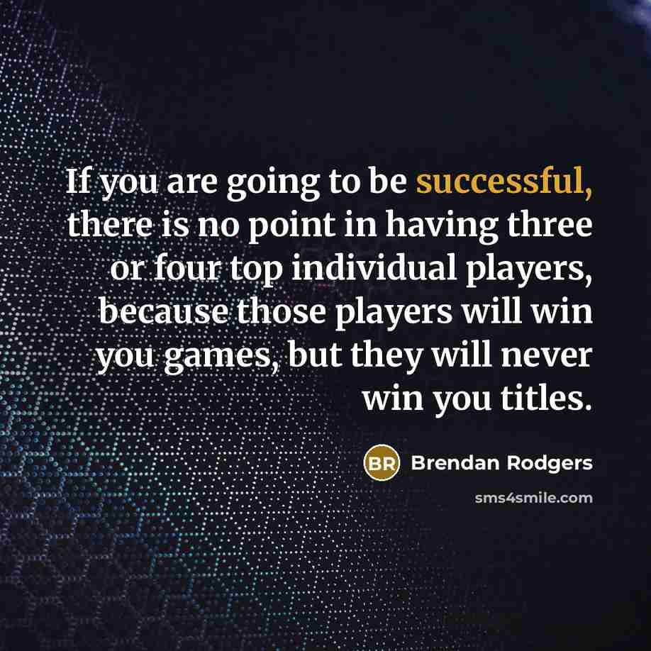 “If you are going to be successful, there is no…” quote by Brendan Rodgers