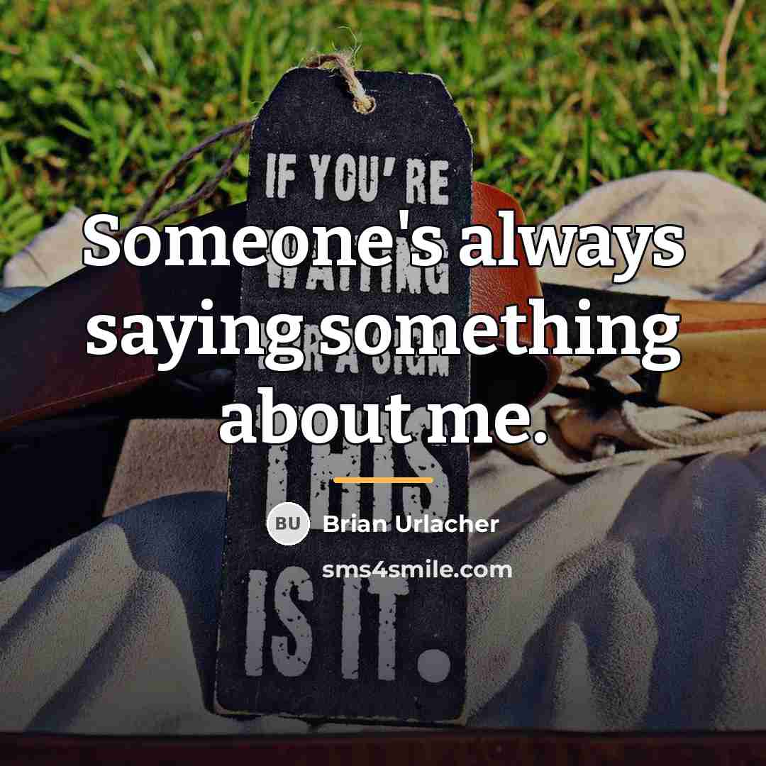 “Someone's always saying something about me.…” quote by Brian Urlacher