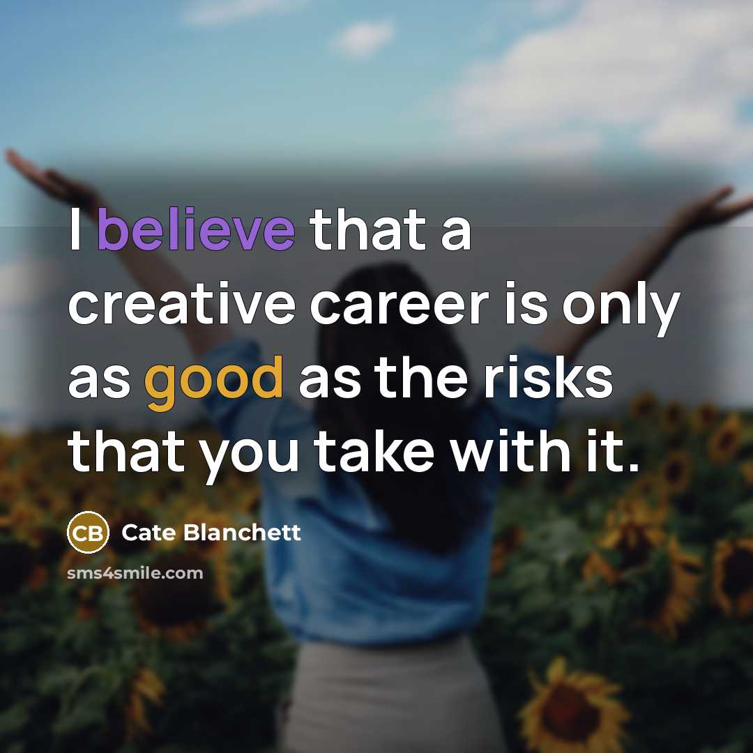 “I believe that a creative career is only as good…” quote by Cate Blanchett