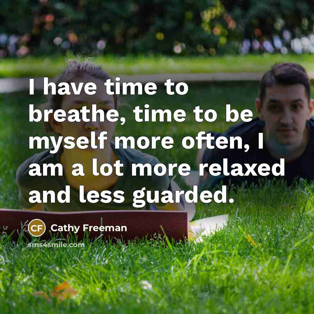 “I have time to breathe, time to be myself more…” quote by Cathy Freeman
