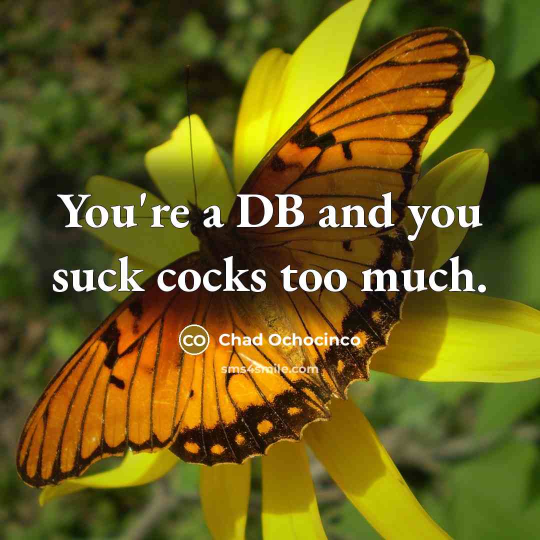 “You're a DB and you suck cocks too much.” quote by Chad Ochocinco