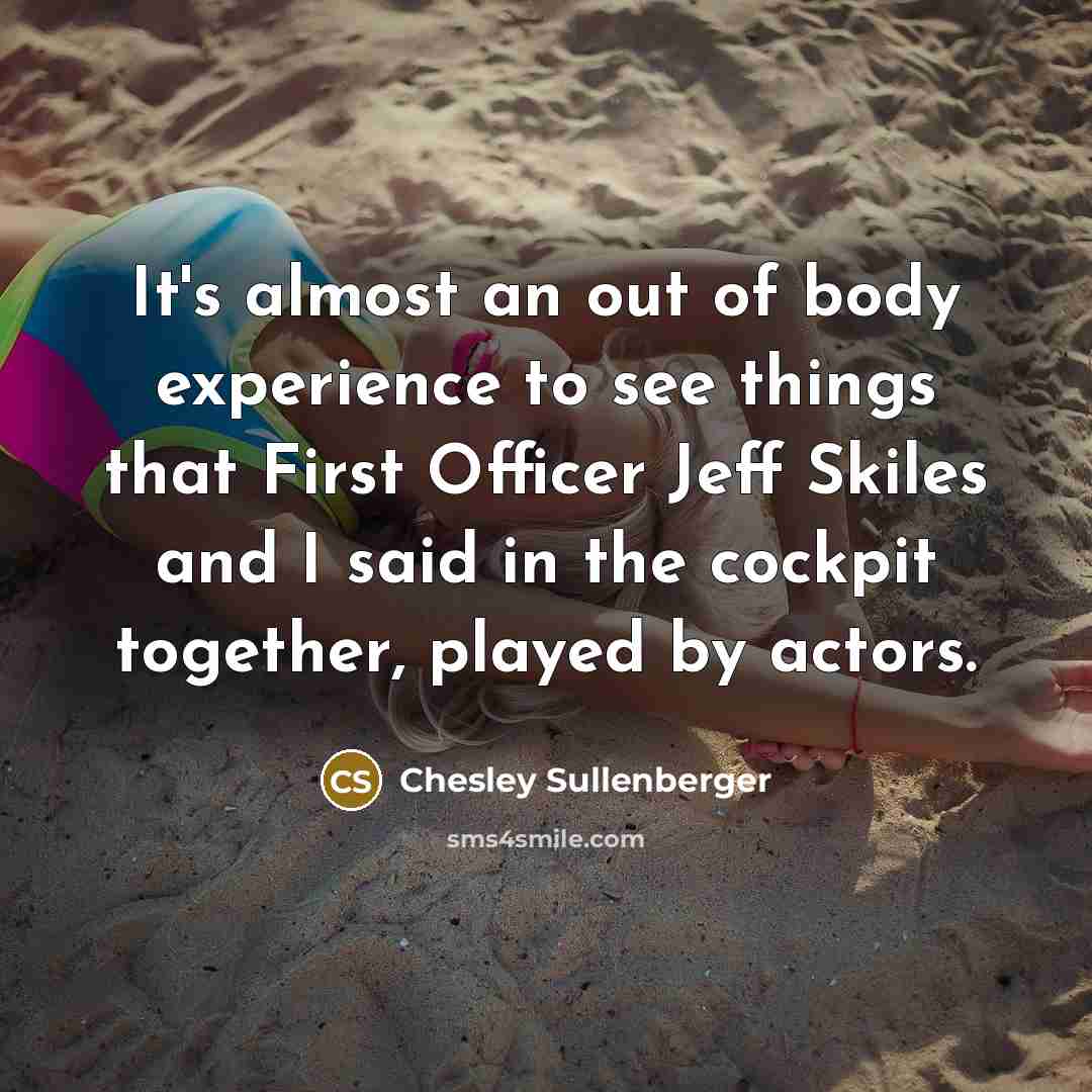 “It's almost an out of body experience to see things…” quote by Chesley Sullenberger