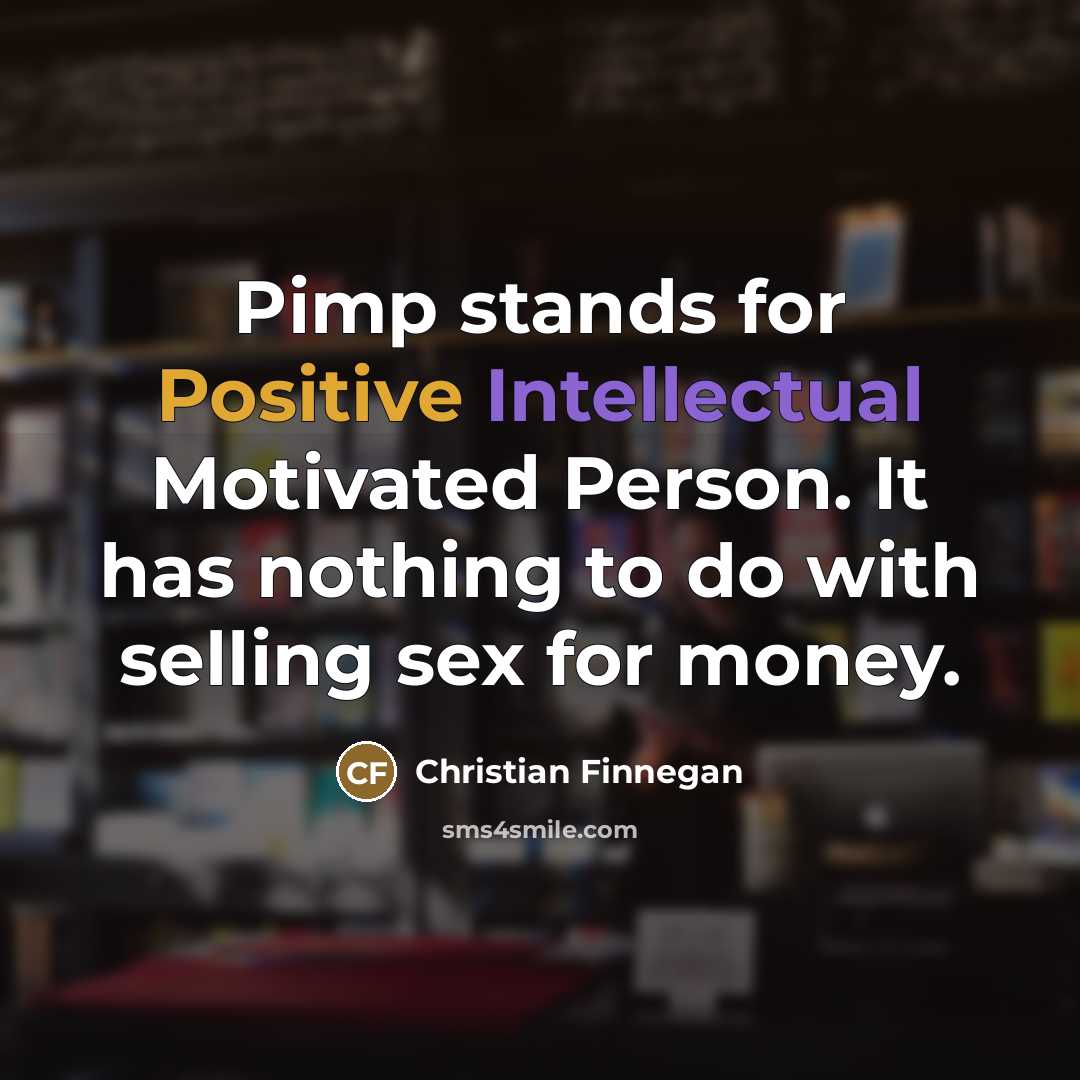 “Pimp stands for Positive Intellectual Motivated Person. It has nothing…” quote by Christian Finnegan