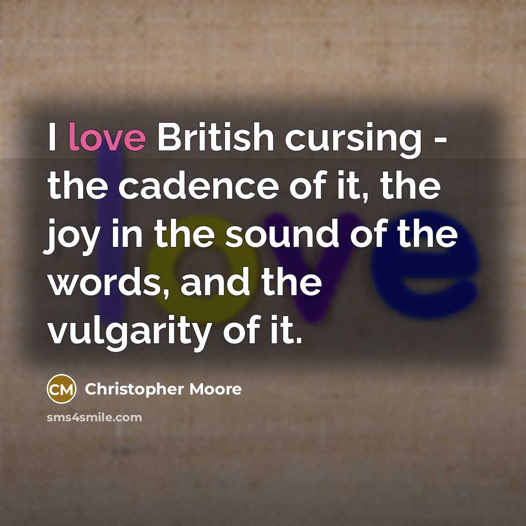 “I love British cursing - the cadence of it, the…” quote by Christopher Moore