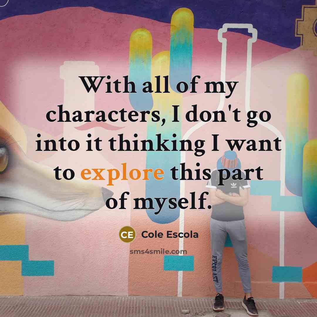 “With all of my characters, I don't go into it…” quote by Cole Escola