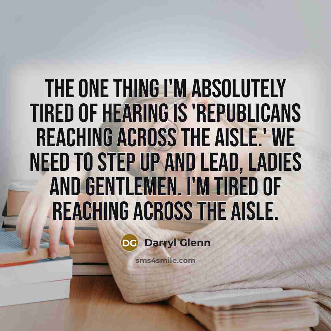 “The one thing I'm absolutely tired of hearing is 'Republicans…” quote by Darryl Glenn