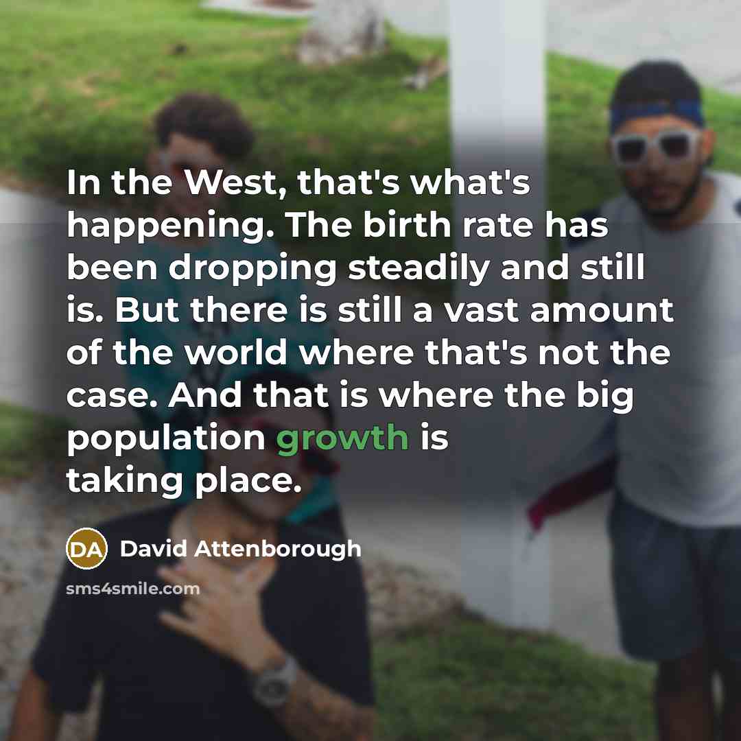 “In the West, that's what's happening. The birth rate has…” quote by David Attenborough