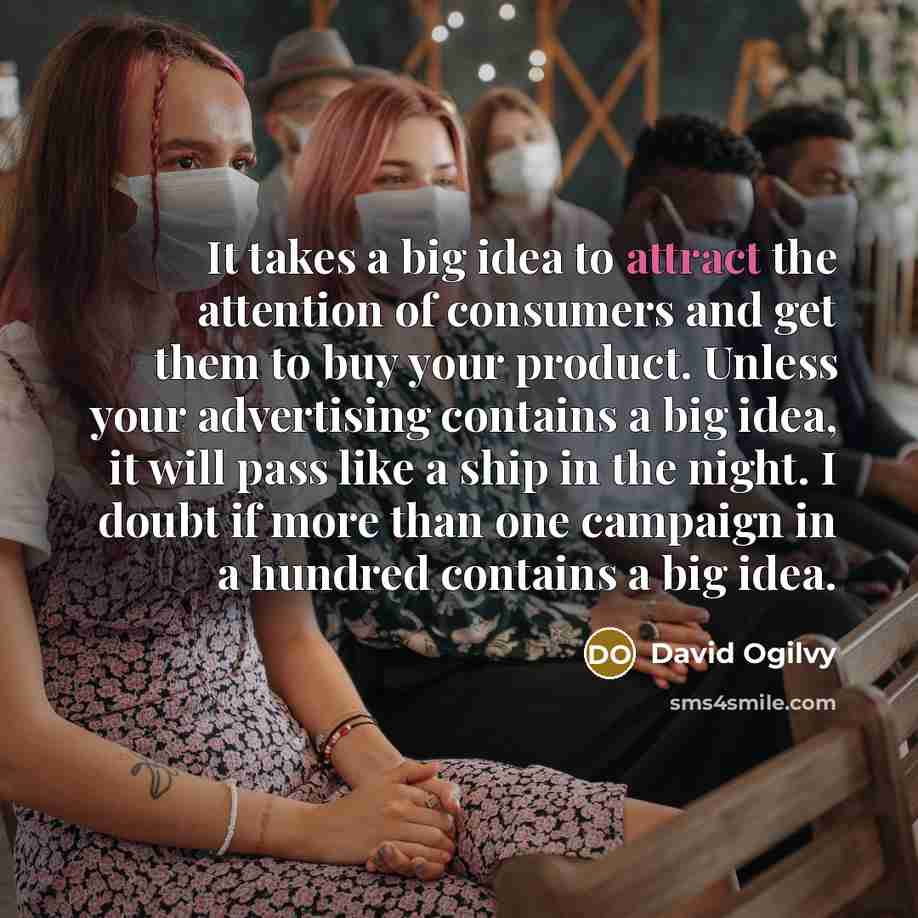 “It takes a big idea to attract the attention of…” quote by David Ogilvy