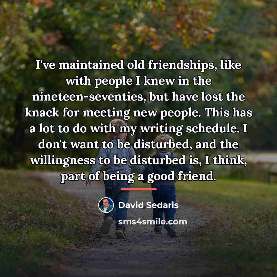 “I've maintained old friendships, like with people I knew in…” quote by David Sedaris