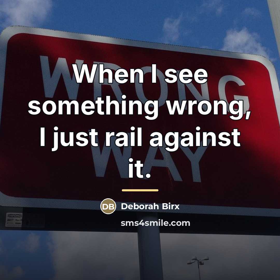“When I see something wrong, I just rail against it.…” quote by Deborah Birx